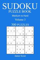 300 Medium to Hard Sudoku Puzzle Book: Volume 3 1540851664 Book Cover