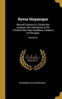 Revue Hispanique: Recueil Consacr� � L'�tude Des Langues, Des Litt�ratures Et De L'histoire Des Pays Castillans, Catalans Et Portugais; Volume 42 0274128780 Book Cover