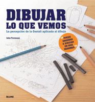 Dibujar lo que vemos: La perspectiva de la Gestalt aplicada al dibujuo 8498012384 Book Cover