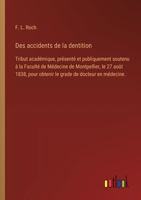 Des accidents de la dentition: Tribut académique, présenté et publiquement soutenu à la Faculté de Médecine de Montpellier, le 27 août 1838, pour ... de docteur en médecine. (French Edition) 3385094976 Book Cover