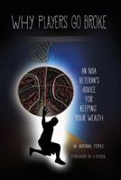 Why Players Go Broke: An NBA Veteran's Advice for Keeping Your Wealth 0989334872 Book Cover