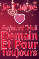 Carnet De Note Personnel : Je T´Aime Aujourd´Hui Demain Et Pour Toujours un cadeau original pour st valentin ou Fête Des Mères: Carnet De Note ... st valentin ou Fête Des Mères ou Anniversaire B084NXY635 Book Cover