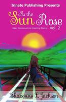 As the Sun Rose: Raw, Passionate & Inspiring Poetry 1542987318 Book Cover
