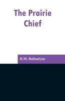 The Prairie Chief 1508449511 Book Cover