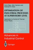 Optimisation of Industrial Processes at Supervisory Level: Application to Control of Thermal Power Plants (Advances in Industrial Control) 1447110811 Book Cover