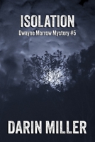 Isolation: Dwayne Morrow Mystery #5 B0C4WTGCHZ Book Cover