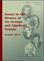 Essays in the History of Lie Groups and Algebraic Groups (History of Mathematics, V. 21) 0821802887 Book Cover