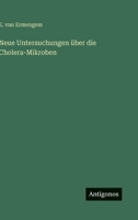 Neue Untersuchungen über die Cholera-Mikroben (German Edition) 3563927111 Book Cover
