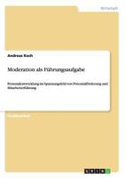 Moderation als F�hrungsaufgabe: Personalentwicklung im Spannungsfeld von Potentialf�rderung und Mitarbeiterf�hrung 3656346542 Book Cover