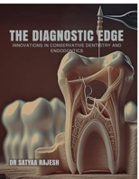 THE DIAGNOSTIC EDGE: INNOVATIONS IN CONSERVATIVE DENTISTRY AND ENDODONTICS B0FKBRNS8F Book Cover