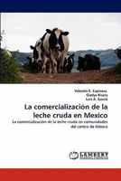 La comercialización de la leche cruda en Mexico: La comercialización de la leche cruda en comunidades del centro de México 3843355525 Book Cover