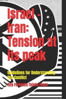 Israel -Iran: Tension at its peak: Guidelines for Understanding The Conflict B0CM61C6BR Book Cover