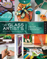 The Glass Artist's Studio Handbook: Traditional and Contemporary Techniques for Working with Glass 1592536972 Book Cover