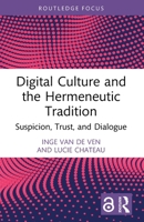 Digital Culture and the Hermeneutic Tradition: Suspicion, Trust, and Dialogue 1032445645 Book Cover