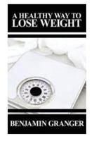 A Healthy Way to Lose Weight 1482625946 Book Cover