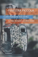 Finestra Piccola: La vita, l'amore e altre storie B08P63S76J Book Cover