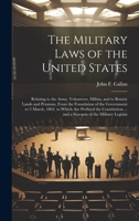 The Military Laws of the United States: Relating to the Army, Volunteers, Militia, and to Bounty Lands and Pensions, From the Foundation of the Govern 1020740841 Book Cover
