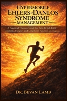 Hypermobile Ehlers Danlos Syndrome Management: A Practical Therapy Guide for Pain Relief, Joint Stability, Fatigue, and Long-Term Function After Diagnosis B0GDVSCYSP Book Cover
