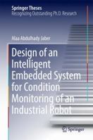 Design of an Intelligent Embedded System for Condition Monitoring of an Industrial Robot 3319449311 Book Cover