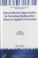 International Approaches to Securing Radioactive Sources Against Terrorism (NATO Science for Peace and Security Series C: Environmental Security) 1402092849 Book Cover