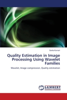 Quality Estimation in Image Processing Using Wavelet Families 3659185426 Book Cover