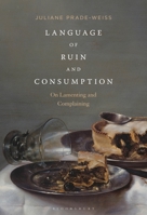 Language of Ruin and Consumption: On Lamenting and Complaining 1501372319 Book Cover