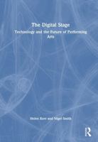 The Digital Stage: Technology and the Future of Performing Arts 1032946261 Book Cover