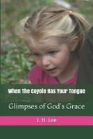 When The Coyote Has Your Tongue: Glimpses of God's Grace 1073109631 Book Cover