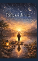 RIflessi di vita: aforismi e frasi motivazionali sulla vita (ESSERE... non solo apparire) (Italian Edition) B0GGB2QSZ7 Book Cover