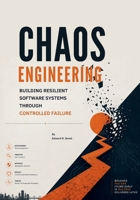 Chaos Engineering: Building Resilient Software Systems Through Controlled Failure B0H6T2P327 Book Cover