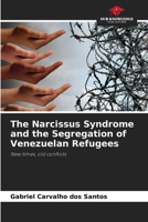 The Narcissus Syndrome and the Segregation of Venezuelan Refugees: New times, old conflicts 620635718X Book Cover