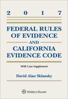 Federal Rules of Evidence and California Evidence Code, 2017 Case Supplement (Supplements) 1454882433 Book Cover