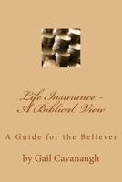 Life Insurance - A Biblical View: A Christian View 1540675149 Book Cover