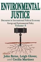 Environmental Justice: International Discourses in Political Economy, Energy and Environmental Policy (International Discourses in Political Economy, Energy and Environmental Policy, 8) 0765807513 Book Cover
