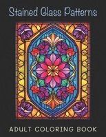 Stained Glass Patterns: Adult Coloring Book for Relaxation and De-Stressing B0CDNPQNWG Book Cover