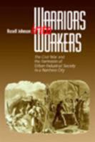 Warriors into Workers: The Civil War and the Formation of the Urban-Industrial Society in a Northern City (The North's Civil War) 0823222691 Book Cover