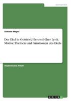 Der Ekel in Gottfried Benns früher Lyrik. Motive, Themen und Funktionen des Ekels 3668202516 Book Cover