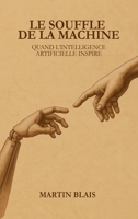 Le souffle de la machine: Quand l'intelligence artificielle inspire (French Edition) 2982373866 Book Cover