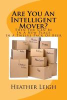 Moving: Are You an Intelligent Mover?: Then You Can Be in a New Home in a Twelve Pack of Beer 1495238938 Book Cover