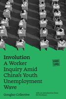 Involution: A Worker Inquiry Amid China's Youth Unemployment Wave (Hundred Flowers) 1836742959 Book Cover