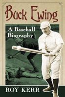 Buck Ewing: A Baseball Biography 078646948X Book Cover