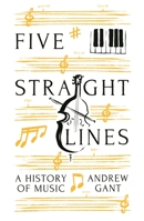 Five Straight Lines: A History of Music 1781257779 Book Cover