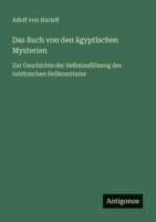 Das Buch von den ägyptischen Mysterien: Zur Geschichte der Selbstauflösung des heidnischen Hellenentums (German Edition) 3563409684 Book Cover