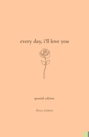 Every Day, I'll Love You: Spanish Edition (Daily Messages For A Loved One) 1917296142 Book Cover