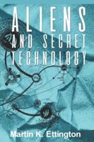 Aliens and Secret Technology: A Theory of the Hidden Truth 1973394871 Book Cover
