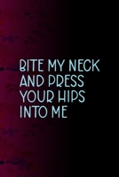 Bite My Neck And Press Your Hips Into Me: All Purpose 6x9 Blank Lined Notebook Journal Way Better Than A Card Trendy Unique Gift Fucsia Flower Texture Kinky 1706429207 Book Cover