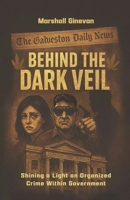 Behind the Dark Veil: Shining a Light on Organized Crime Within Government B0FPX52GVG Book Cover