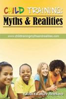 Child Training: Myths & Realities 1300485825 Book Cover