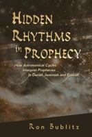 Hidden Rhythms in Prophecy: How Astronomical Cycles Interpret Prophecies in Daniel, Jeremiah and Ezekiel 0995199701 Book Cover