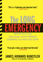 The Long Emergency: Surviving the End of Oil, Climate Change, and Other Converging Catastrophes of the Twenty-First Century 0871138883 Book Cover